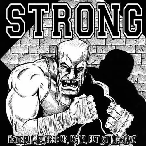 Strong : Hateful, Fucked Up, Ugly, But Still Alive